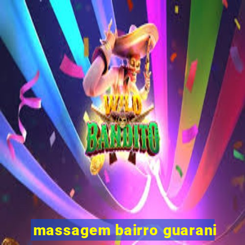 massagem bairro guarani